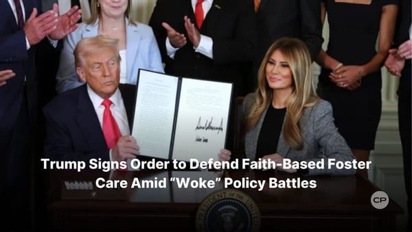 TRUMP PROTECTS FAITH-BASED FOSTER FAMILIES: Executive Order Ends Woke War on Christian Parents